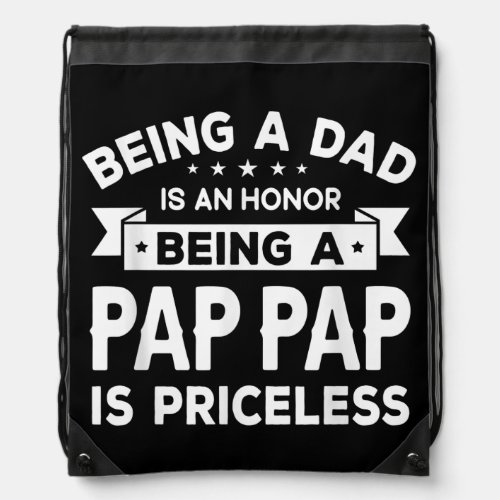 Mens Being a DAD is an HONOR Being a PAP PAP is Drawstring Bag