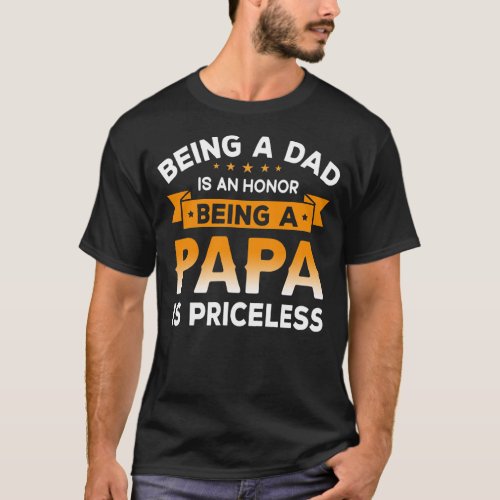 Mens Being a DAD is an HONOR Being a PAPA is T_Shirt
