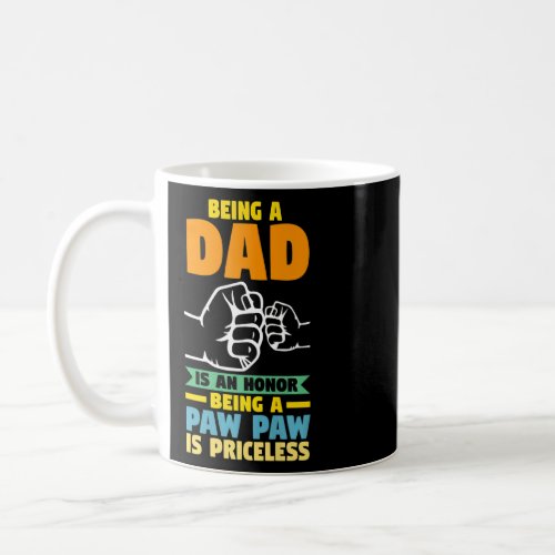 Mens Being A Dad Is An Honor Being A Paw Paw Grand Coffee Mug