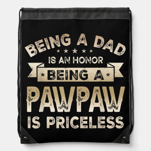 Mens Being a DAD is an HONOR Being a PAWPAW is Drawstring Bag