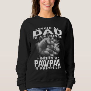 Mens Being A Dad Is An Honor Being A Pawpaw Is Pri Sweatshirt