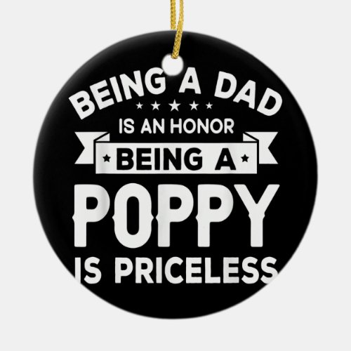 Mens Being a DAD is an HONOR Being a POPPY is Ceramic Ornament