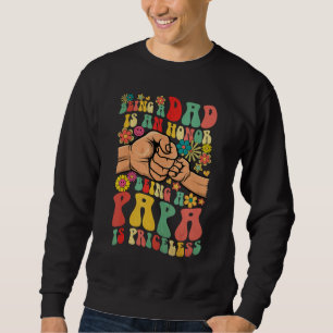 Mens Being Dad Is An Honor Being Papa Is Priceless Sweatshirt