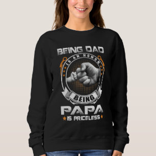 Mens Being Dad Is An Honor Being Papa Is Priceless Sweatshirt