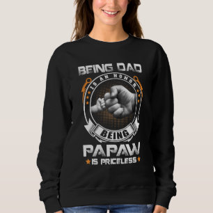 Mens Being Dad Is An Honor Being Papaw Is Priceles Sweatshirt