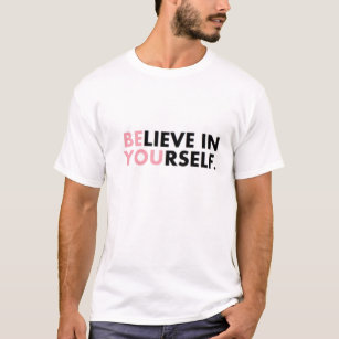 Quote Believe in Yourself Motivation Mens T-Shirt Be You