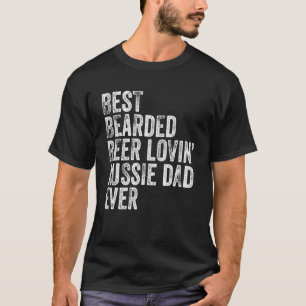 Mens Best Bearded Beer Lovin Aussie Dad Pet Dog O T-Shirt