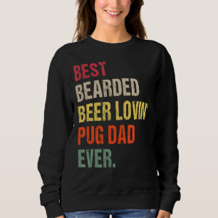 Mens Best Bearded Beer Lovin' Pug Dad Ever Pet Ow Sweatshirt