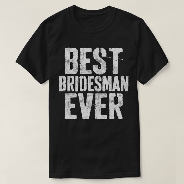 Mens Best Bridesman Ever T-Shirt Bachelor Party Gi (Design Front)
