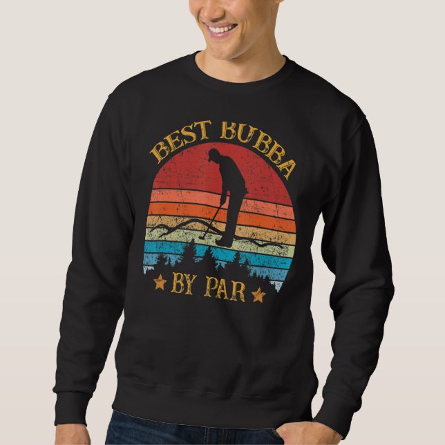 Mens Best Bubba By Par Father's Day Golf Golfing Sweatshirt (Front)