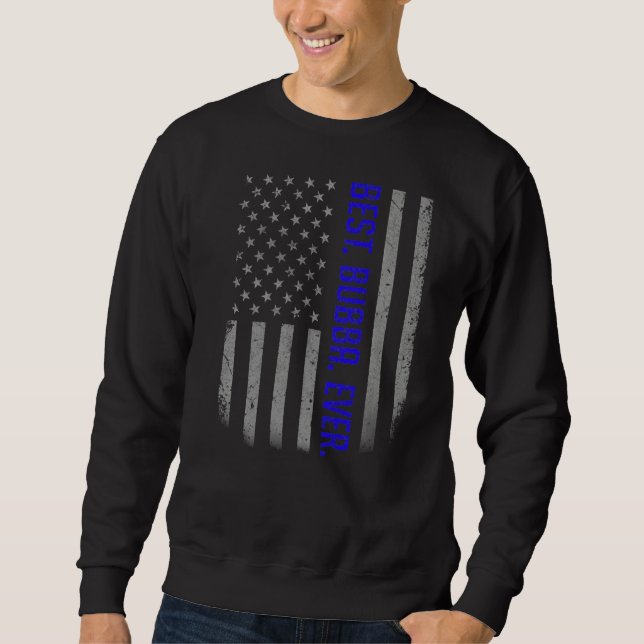 Mens Best Bubba Ever Us American Flag   For Father Sweatshirt (Front)