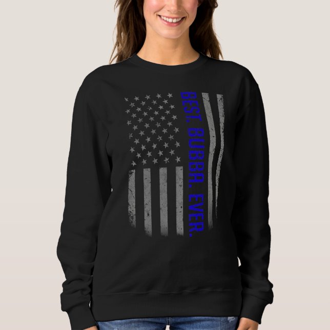 Mens Best Bubba Ever Us American Flag   For Father Sweatshirt (Front)