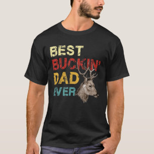 Mens Best Buckin Dad Ever Deer Hunting Bucking Fa T-Shirt
