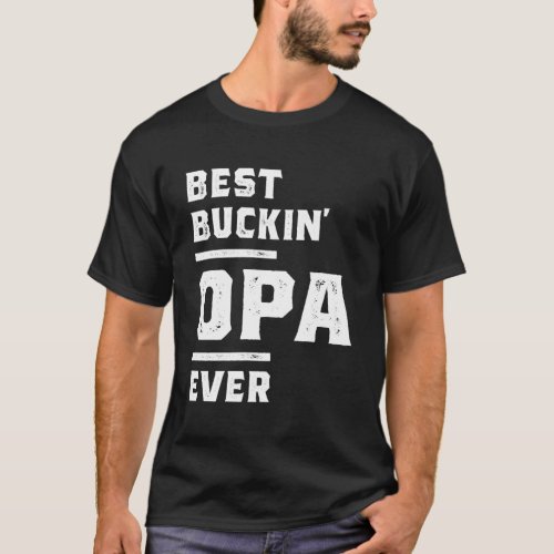 Mens Best Buckin Opa Ever Gift for FatherGrandpa T_Shirt