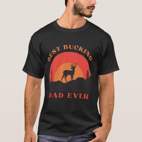 Mens Best Bucking Dad Ever funny T_Shirt