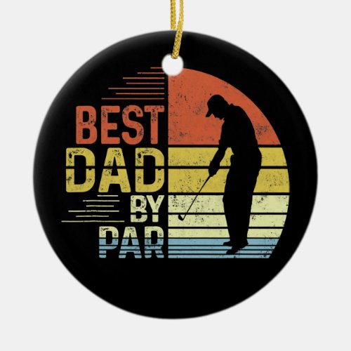 Mens Best Dad By Par Daddy Fathers Day Gift Golf Ceramic Ornament