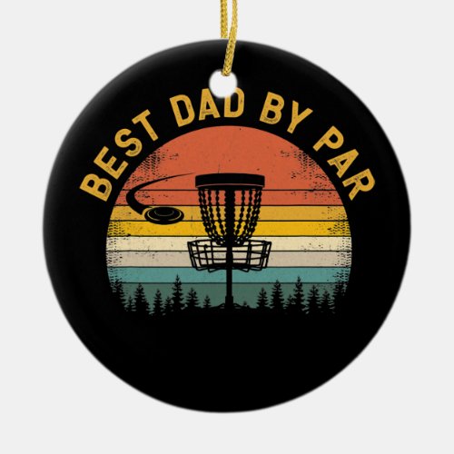 Mens Best Dad By Par Disc Golf Dad Fathers Day  Ceramic Ornament