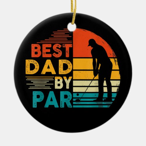 Mens Best Dad By Par Family Golfing Golf lover  Ceramic Ornament
