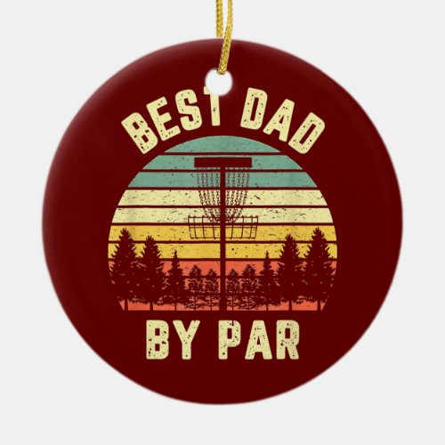 Mens Best Dad By Par Funny Disk Golf Gifts For Ceramic Ornament