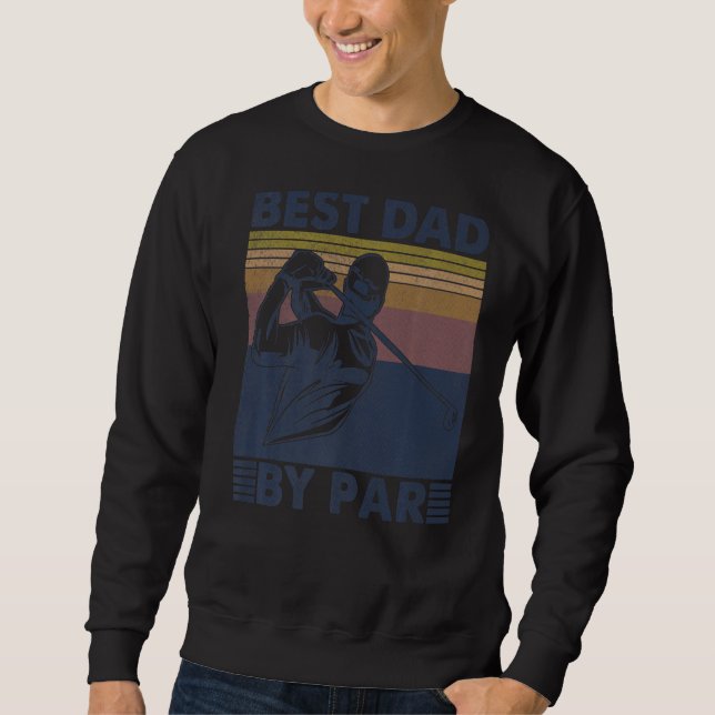 Mens Best Dad By Par Golfer Golf Disc Golf Club Sw Sweatshirt (Front)