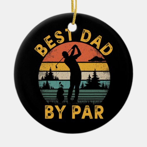 Mens Best Dad By Par Golfing Fathers Day Golf Ceramic Ornament