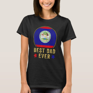 Mens Best Dad Ever Belizean Father Country Belize T-Shirt