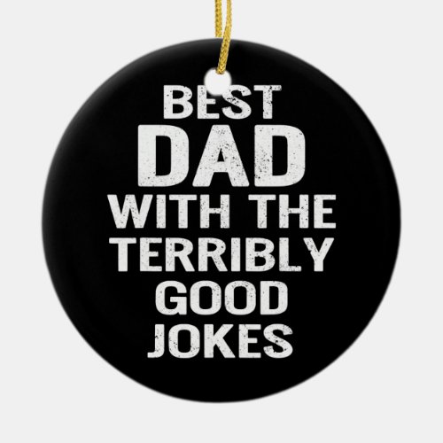 Mens Best Dad With The Terribly Good Jokes Funny Ceramic Ornament