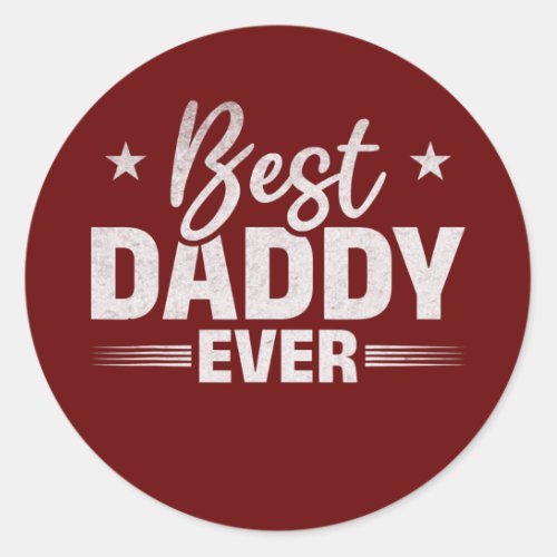 Mens Best Daddy Ever Happy Fathers Day Daddy Classic Round Sticker