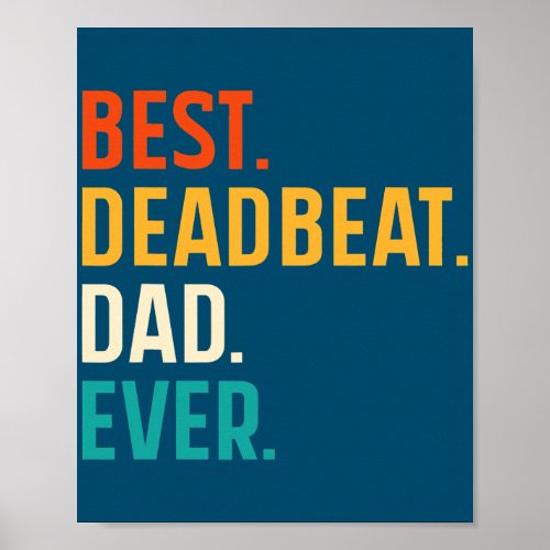 Mens Best deadbeat Dad Ever Funny Fathers day Poster