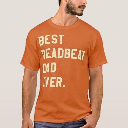 Mens Best Deadbeat Dad Ever Novelty Gag Joke Fathe T_Shirt