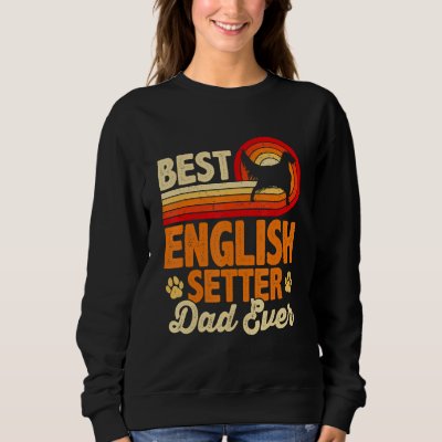 Mens Best Dog Dad Ever English Setter Retro Vintag Sweatshirt