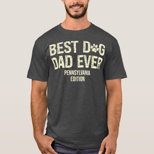 Mens Best Dog Dad Ever Pennsylvania Edition Dad T_Shirt