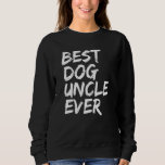 Mens Best Dog Uncle Ever  Dog  Dog Owners  Present Sweatshirt