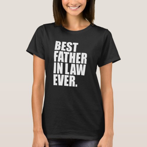 Mens Best Father In Law Ever  Fathers Day  Presen T_Shirt