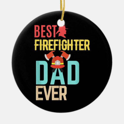 Mens Best FireFighter Dad Ever  Ceramic Ornament