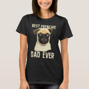 Mens Best Frenchie Dad Ever For Father French Bull T-Shirt