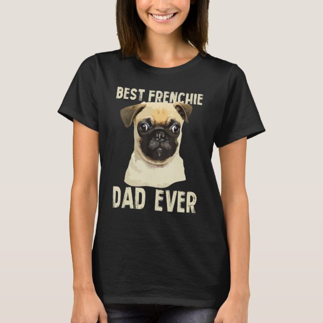 Mens Best Frenchie Dad Ever For Father French Bull T-Shirt (Front)