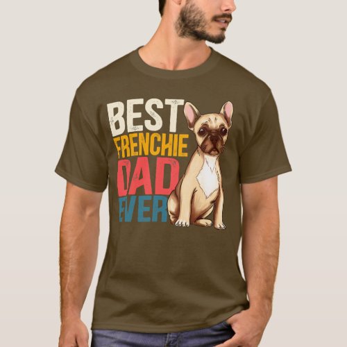 Mens Best Frenchie Dad Ever French Bulldog Daddy T_Shirt