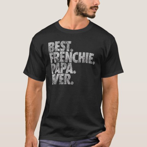 Mens Best Frenchie Papa Ever Dog T_Shirt