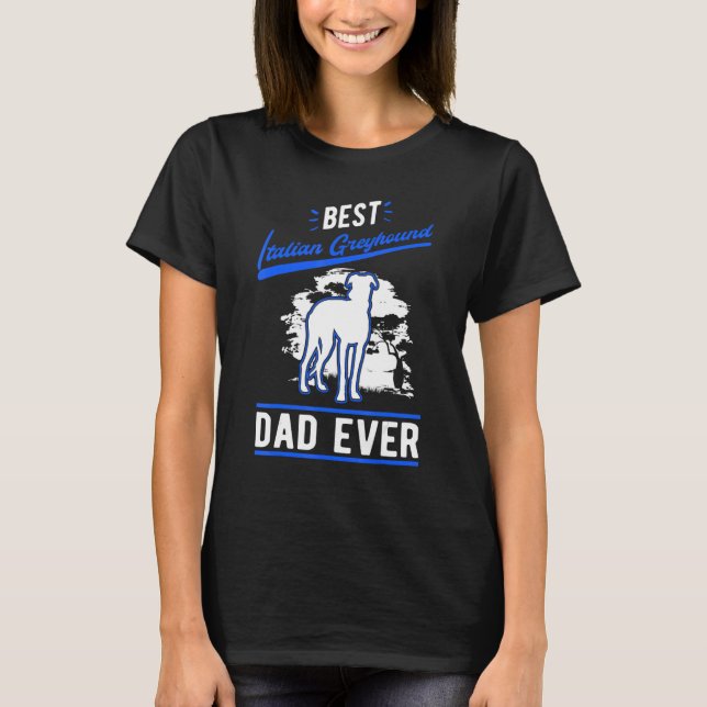 Mens Best Italian Greyhound Dad Ever Italian Greyh T-Shirt (Front)