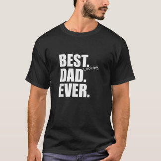 Mens Best Looking Dad Ever Funny Gift for Father  T-Shirt