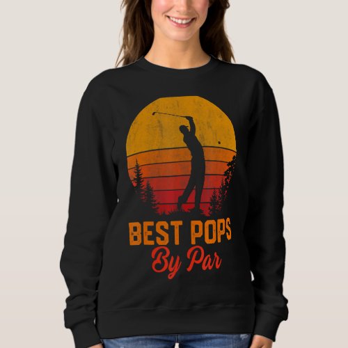 Mens Best Pops By Par Golf     Vintage Fathers Day Sweatshirt