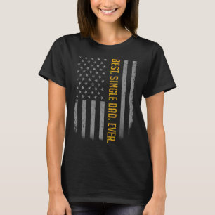 Mens Best Single Dad Ever American Flag  For Fathe T-Shirt