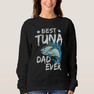 Mens Best tuna Dad ever for your Tuna Dad Sweatshirt