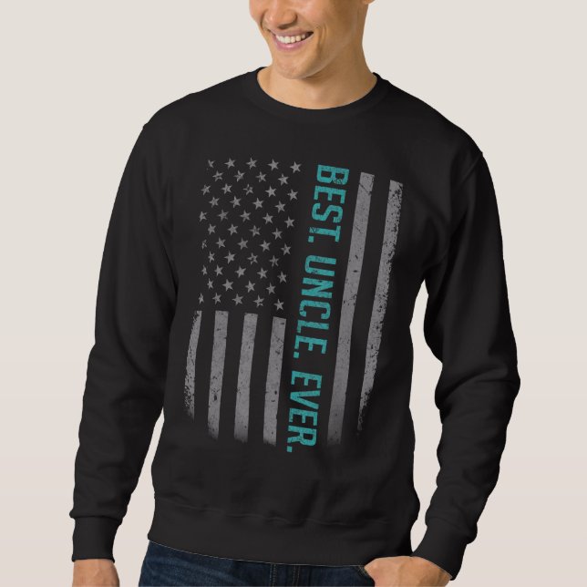 Mens Best Uncle Ever Us American Flag   For Father Sweatshirt (Front)