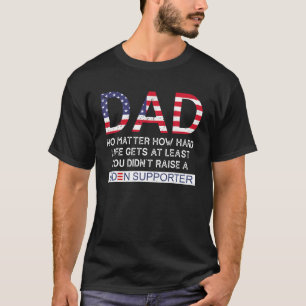 Mens Biden Dad Happy Father s Day No Matter How Ha T-Shirt