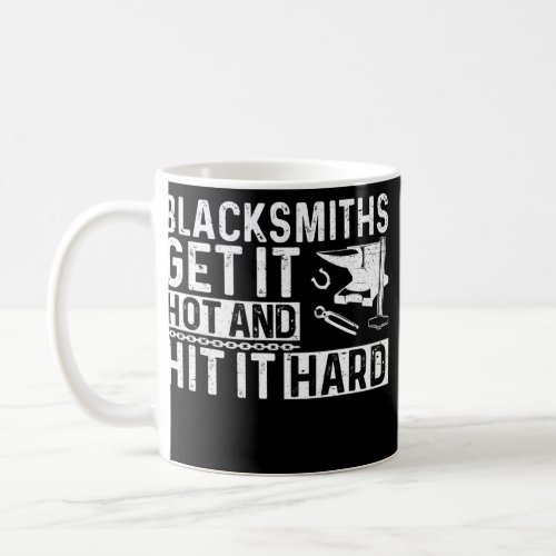 Mens Blacksmiths Get It Hot And Hitting It Hard Coffee Mug