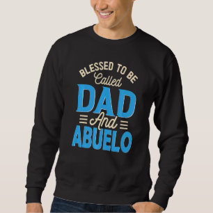 Mens Blessed To Be Called Dad And Abuelo Father's  Sweatshirt