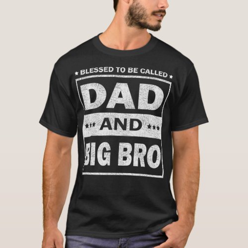Mens Blessed To Be Called Dad And Big Bro Day T_Shirt