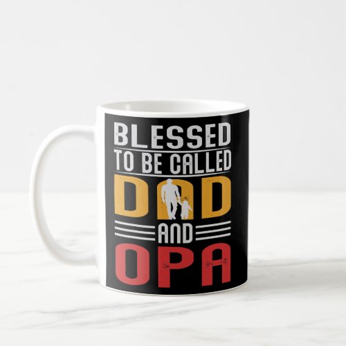 Mens Blessed To Be Called Dad And Opa Fathers Day Coffee Mug